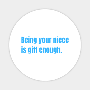 Being Your Niece Is Gift Enough Funny Family Gift Magnet